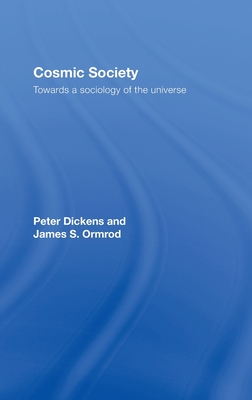 Cosmic Society: Towards a Sociology of the Universe - Dickens, Peter, and Ormrod, James S