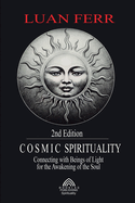 Cosmic Spirituality: Connecting with Beings of Light for the Awakening of the Soul