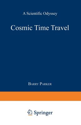 Cosmic Time Travel: A Scientific Odyssey - Parker, Barry R