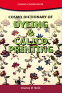 Cosmo Dictionary of Dyeing and Calico Printing - O'Neill, Charles