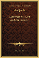 Cosmogenesis and Anthropogenesis