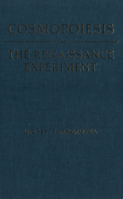 Cosmopoiesis: The Renaissance Experiment - Mazzotta, Giuseppe