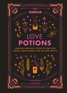 Cosmopolitan Love Potions: Magickal (and Easy!) Recipes to Find Your Person, Ignite Passion, and Get Over Your Ex Volume 1