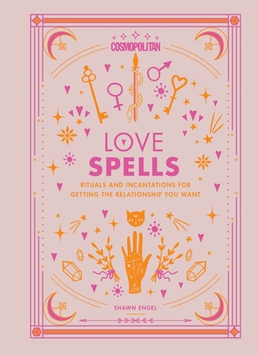 Cosmopolitan Love Spells: Rituals and Incantations for Getting the Relationship You Want Volume 2 - Engel, Shawn, and Cosmopolitan