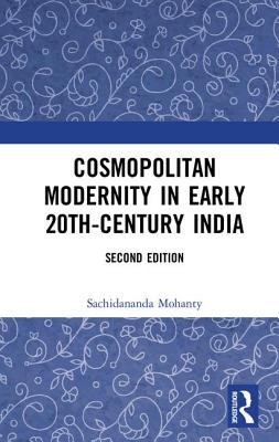 Cosmopolitan Modernity in Early 20th-Century India - Mohanty, Sachidananda