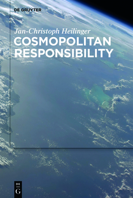 Cosmopolitan Responsibility: Global Injustice, Relational Equality, and Individual Agency - Heilinger, Jan-Christoph