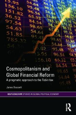 Cosmopolitanism and Global Financial Reform: A Pragmatic Approach to the Tobin Tax - Brassett, James