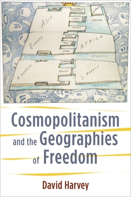 Cosmopolitanism and the Geographies of Freedom - Harvey, David, Professor