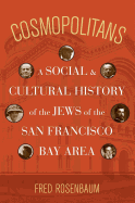 Cosmopolitans: A Social and Cultural History of the Jews of the San Francisco Bay Area