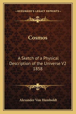 Cosmos: A Sketch of a Physical Description of the Universe V2 1858 - Von Humboldt, Alexander