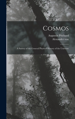 Cosmos: A Survey of the General Physical History of the Universe - Humboldt, Alexander Von 1769-1859, and Prichard, Augustin