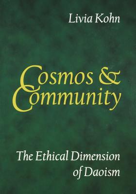 Cosmos and Community: The Ethical Dimension of Daoism - Kohn, Livia, PhD