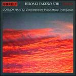 Cosmos Haptic: Contemporary Piano Music from Japan - Hiroaki Takenouchi (piano)