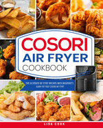 COSORI Air Fryer Cookbook: The Ultimate Air Fryer Recipes with Beginner's Guide For Your COSORI Air Fryer (Each Recipes Includes Picture)