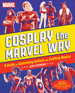 Cosplay the Marvel Way: A Guide to Costuming Culture and Crafting Basics