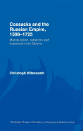 Cossacks and the Russian Empire, 1598-1725: Manipulation, Rebellion and Expansion Into Siberia