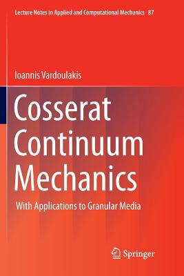Cosserat Continuum Mechanics: With Applications to Granular Media - Vardoulakis (Deceased), Ioannis