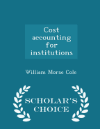 Cost Accounting for Institutions - Scholar's Choice Edition