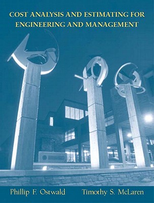 Cost Analysis and Estimating for Engineering and Management - Ostwald, Phillip F, and McLaren, Timothy S