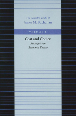 Cost and Choice: An Inquiry in Economic Theory - Buchanan, James M, Professor