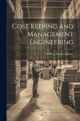 Cost Keeping and Management Engineering - Gillette, Halbert Powers