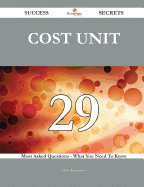 Cost Unit 29 Success Secrets - 29 Most Asked Questions on Cost Unit - What You Need to Know