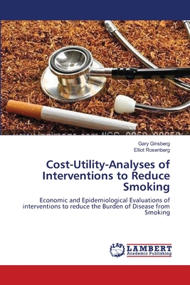 Cost-Utility-Analyses of Interventions to Reduce Smoking - Ginsberg, Gary, and Rosenberg, Elliot