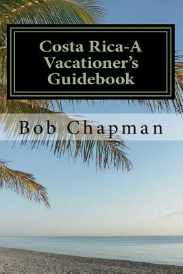 Costa Rica-A Vacationer's Guidebook - Chapman, Bob