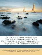 Costa Rica-Panama Arbitration: Historical Development of the Question. Treaties and International Relations. the Paris Arbitration