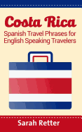 Costa Rica: Spanish Travel Phrases For English Speaking Travelers: The most useful 1.000 phrases to get around when traveling in Costa Rica