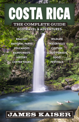 Costa Rica: The Complete Guide: Ecotravel & Adventures - Kaiser, James