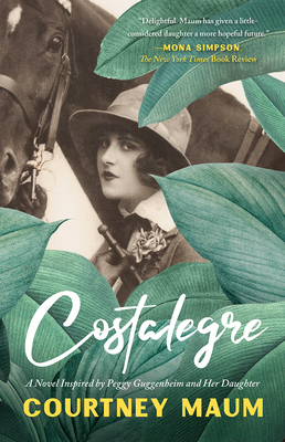 Costalegre: A Novel Inspired by Peggy Guggenheim and Her Daughter, Pegeen - Maum, Courtney