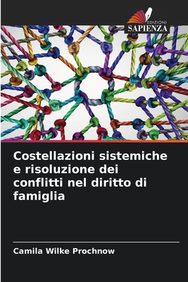 Costellazioni sistemiche e risoluzione dei conflitti nel diritto di famiglia - Wilke Prochnow, Camila