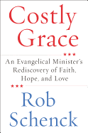 Costly Grace: An Evangelical Minister's Rediscovery of Faith, Hope, and Love