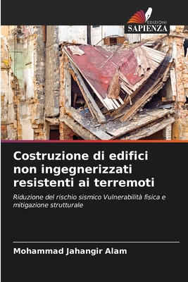Costruzione di edifici non ingegnerizzati resistenti ai terremoti - Alam, Mohammad Jahangir