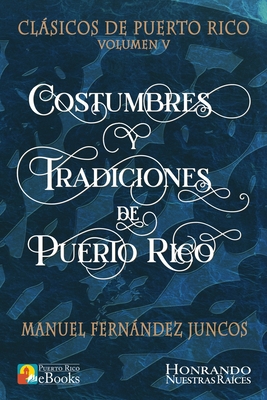 Costumbres y Tradiciones de Puerto Rico - Ramos Ibarra, Juan (Illustrator), and Puerto Rico Ebooks (Editor), and Fernndez Juncos, Manuel