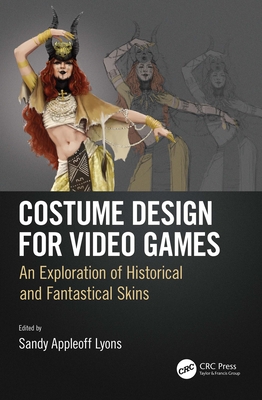 Costume Design for Video Games: An Exploration of Historical and Fantastical Skins - Appleoff Lyons, Sandy (Editor)