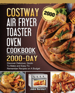 COSTWAY Air Fryer Toaster Oven Cookbook 2000: 2000 Days Discover Delicious, Quick-To-Make and Easy-To-Remember Recipes on A Budget