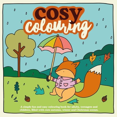 Cosy Colouring: A Simple, fun and easy colouring book for adults, teenagers and children filled with cute Autumn, Winter and Christmas Scenes. - Brand, Victoria