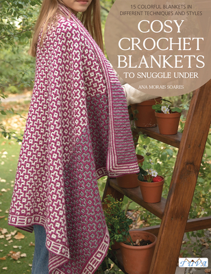 Cosy Crochet Blankets to Snuggle Under: 15 Colourful Blankets in Different Techniques and Styles - Morais Soares, Ana