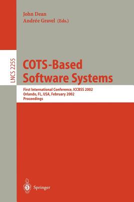 Cots-Based Software Systems: First International Conference, Iccbss 2002, Orlando, Fl, Usa, February 4-6, 2002, Proceedings - Dean, John (Editor), and Gravel, Andree (Editor)