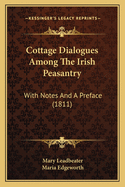 Cottage Dialogues Among the Irish Peasantry: With Notes and a Preface (1811)