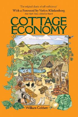Cottage Economy - Cobbett, William, and Klinkenborg, Verlyn, PH.D. (Foreword by)