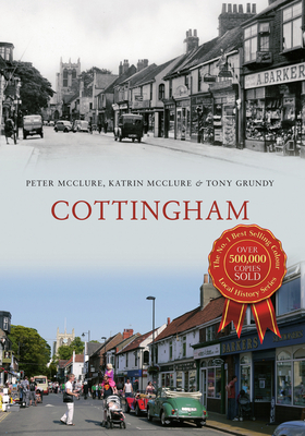 Cottingham Through Time - McClure, Peter, and McClure, Katrin, and Grundy, Tony