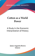 Cotton as a World Power: A Study in the Economic Interpretation of History