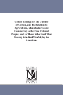 Cotton Is King: Or, the Culture of Cotton: And Its Relation to Agriculture, Manufactures and Commerce; And Also to the Free Colored People of the United States, and to Those Who Hold That Slavery Is in Itself Sinful