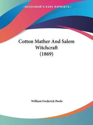 Cotton Mather And Salem Witchcraft (1869) - Poole, William Frederick