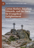 Cotton Mather, Jonathan Edwards, and the Quest for Evangelical Enlightenment: Scripture and Experimental Religion