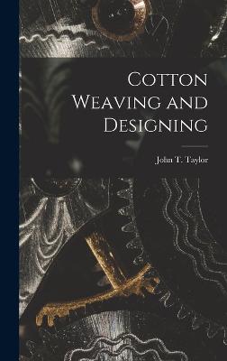 Cotton Weaving and Designing - Taylor, John T