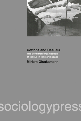 Cottons and Casuals: The Gendered Organisation of Labour in Time and Space - Glucksmann, Miriam